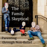 The Family Skeptical Podcast The Family Skeptical