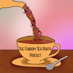 Logo of the podcast The Fandom Tea Party Podcast Podcast The Fandom Tea Party Podcast