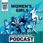 The FA's Women's & Girls Coach Development Podcast Podcast The FA's Women's & Girls Coach Development Podcast