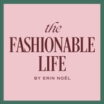 Logo of the podcast The Fashionable Life by Erin Noël Podcast The Fashionable Life by Erin Noël