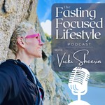 The Fasting Focused Lifestyle Podcast The Fasting Focused Lifestyle