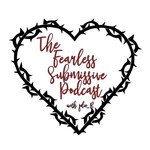 The Fearless Submissive Podcast The Fearless Submissive
