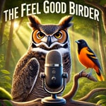 The Feel Good Birder Podcast Podcast The Feel Good Birder Podcast