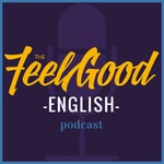 Logo of the podcast The Feel Good English Podcast Podcast The Feel Good English Podcast