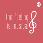 Logo of the podcast The Feeling is Musical Podcast The Feeling is Musical