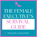 The Female Executive’s Survival Guide Podcast The Female Executive’s Survival Guide