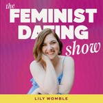 The Feminist Dating Show Podcast The Feminist Dating Show