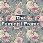 Logo of the podcast The Feminist Frame Podcast The Feminist Frame