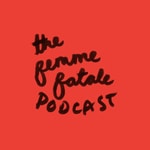 Logo of the podcast The Femme Fatale Podcast Podcast The Femme Fatale Podcast