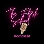 Logo of the podcast The Fetish School Podcast The Fetish School