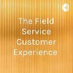 Logo of the podcast The Field Service Customer Experience Podcast The Field Service Customer Experience