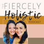 Logo of the podcast The Fiercely Holistic Podcast Podcast The Fiercely Holistic Podcast
