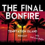 Logo of the podcast The Final Bonfire - The Temptation Island Podcast Podcast The Final Bonfire - The Temptation Island Podcast