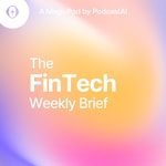 Logo of the podcast The Fintech Weekly Brief Podcast The Fintech Weekly Brief