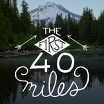 The First 40 Miles: Hiking and Backpacking Podcast The First 40 Miles: Hiking and Backpacking Podcast