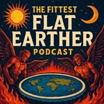 Logo of the podcast The Fittest Flat Earther Podcast Podcast The Fittest Flat Earther Podcast