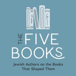 The Five Books: Jewish Authors on the Books That Shaped Them The Five Books: Jewish Authors on the Books That Shaped Them