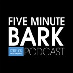 The FIVE Minute Bark Podcast The FIVE Minute Bark
