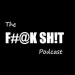 Logo of the podcast The F#@K SH!T Podcast Podcast The F#@K SH!T Podcast