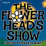 Logo of the podcast The Flower Heads Show with Dakota Wint Podcast The Flower Heads Show with Dakota Wint