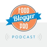 The Food Blogger Pro Podcast