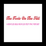 Logo of the podcast The Fools On The Hill: A Beatles/Solo Beatles Deep Dive Podcast Podcast The Fools On The Hill: A Beatles/Solo Beatles Deep Dive Podcast