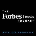 The Forbes Books Podcast with Joe Pardavila The Forbes Books Podcast with Joe Pardavila