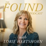 The FOUND Podcast with Lorie Hartshorn Podcast The FOUND Podcast with Lorie Hartshorn