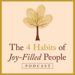 Logo of the podcast The Four Habits of Joy-Filled People Podcast Logo of the podcast The Four Habits of Joy-Filled People Podcast