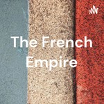 Logo of the podcast The French Empire Podcast The French Empire