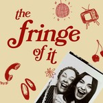 The Fringe of It Podcast The Fringe of It