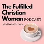 Logo of the podcast The Fulfilled Christian Woman Podcast Podcast The Fulfilled Christian Woman Podcast