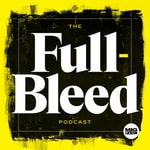 The Full-Bleed Podcast The Full-Bleed Podcast