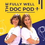 The Fully Well Doc Pod Podcast The Fully Well Doc Pod