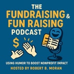 The FUNDRAISING and FUN RAISING Podcast Podcast The FUNDRAISING and FUN RAISING Podcast