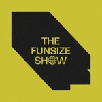 The Funsize Show Podcast The Funsize Show