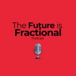 Logo of the podcast The Future is Fractional Podcast Podcast The Future is Fractional Podcast