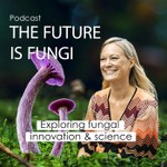 The Future is Fungi Podcast The Future is Fungi