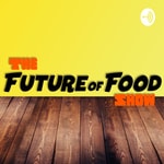 Logo of the podcast The Future of Food Show Podcast The Future of Food Show