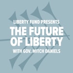 Podcast The Future of Liberty with Mitch Daniels