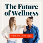 The Future of Wellness Podcast The Future of Wellness