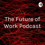 Logo of the podcast The Future of Work Podcast Podcast The Future of Work Podcast