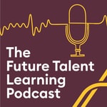The Future Talent Learning Podcast The Future Talent Learning Podcast