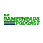 The Gamerheads Podcast Podcast The Gamerheads Podcast