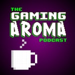 The Gaming Aroma Podcast The Gaming Aroma Podcast
