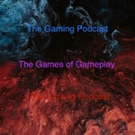 Logo of the podcast The Gaming Podcast: The Games of Gameplay Podcast The Gaming Podcast: The Games of Gameplay