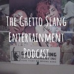 Logo of the podcast The Ghetto Slang Ent Inc Podcast Podcast The Ghetto Slang Ent Inc Podcast