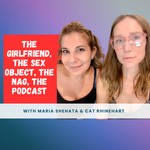 Logo of the podcast The Girlfriend, The Sex Object, The Nag Podcast The Girlfriend, The Sex Object, The Nag