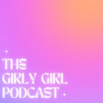 The Girly Girl Podcast The Girly Girl Podcast