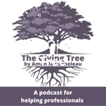 The Giving Tree - A Podcast for Helping Professionals The Giving Tree - A Podcast for Helping Professionals